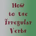 How To Use Irregular Verbs