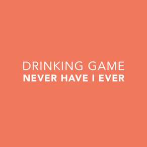 Drinking Game - Never Have I Ever