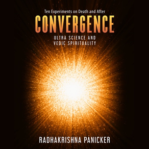 Convergence: Ultra Science and Vedic Spirituality