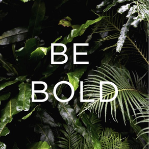 BE BOLD - Daily Affirmations