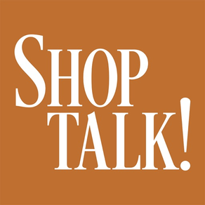 Shop Talk!