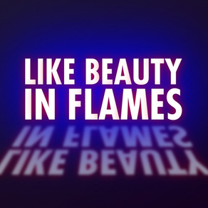 LIKE BEAUTY IN FLAMES