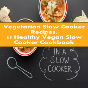 Vegetarian Slow Cooker Recipes: 35 Healthy Vegan Slow Cooker Cookbook