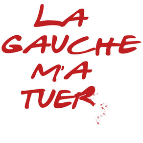 LA GAUCHE M'A TUER