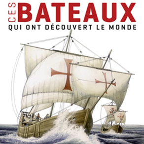 Ces Bateaux qui ont découvert le Monde