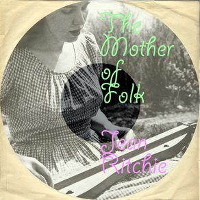 The Mother of Folk - Jean Ritchie