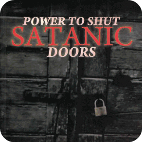 Power to Shut Satanic Doors