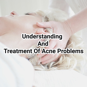 Treatment Of Acne Problems