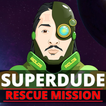 SuperDude Rescue Mission