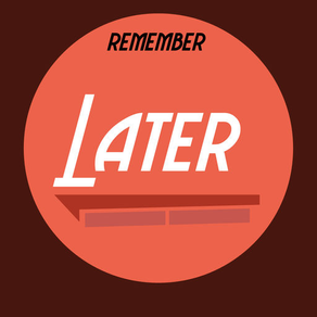 Later - So you would remember