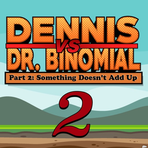 Dennis Vs. Dr. Binomial Part 2