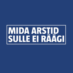 MIDA ARSTID SULLE EI RÄÄGI