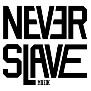 NEVER SLAVE MUZIK