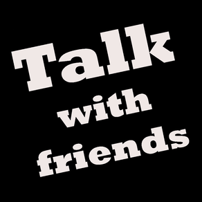 Talk - with friends