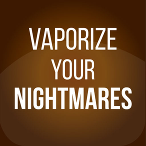 Vaporize Your Nightmares