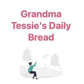 Grandma Tessie's Daily Bread