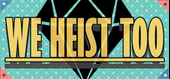We Heist Too