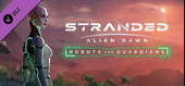 Stranded: Alien Dawn - Robots and Guardians