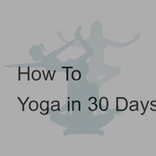How To Yoga in 30 Days