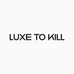Luxe to Kill