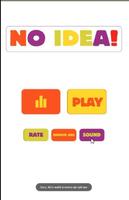 NO IDEA- You have no idea ! Cartaz