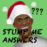 Stump me? Answers