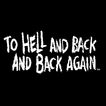 To Hell & Back & Back Again