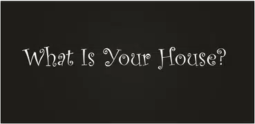 What Is Your House?