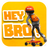 Hey Bro! APK