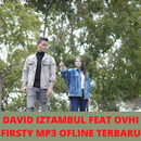 DAVID IZTAMBUL FEAT OVHI FIRSTY MP3 OFLINE APK