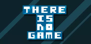 There is no game - Jam Edition