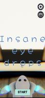 Insane eye drop Poster