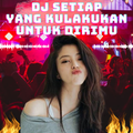 DJ Setiap yang kulakukan untuk dirimu yang viral