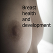 Breast health and development