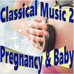 Classical Music for Pregnancy & Baby 2 | Ringtone