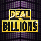Deal for Billions - Win a Billion Dollars icône