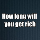 How long you get rich APK
