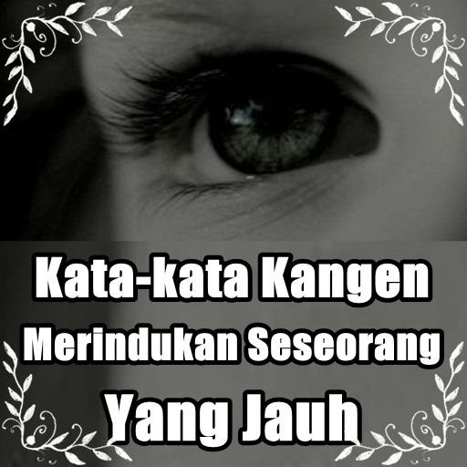 Kata Kata Kangen Merindukan Seseorang Yang Jauh For Android