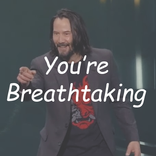 Keanu Reeves - You're Breathtaking