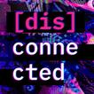 [Dis]connected