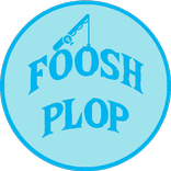 ”Foosh Plop