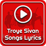 All Troye Sivan Songs Lyrics