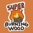 Super Burning Wood