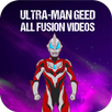 Ultra-man Geed All Form Videos APK