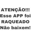 ATENÇÃO! ESSE APP FOI RAQUEADO NÃO USE