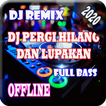 Lagu DJ Pergi Hilang dan Lupakan Offline Remix