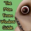 The Man From Window Guide