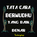 Tata Cara Berwudhu Yang Baik d
