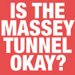 Is The Massey Tunnel Okay?