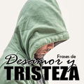 Frases de Desamor y Tristeza